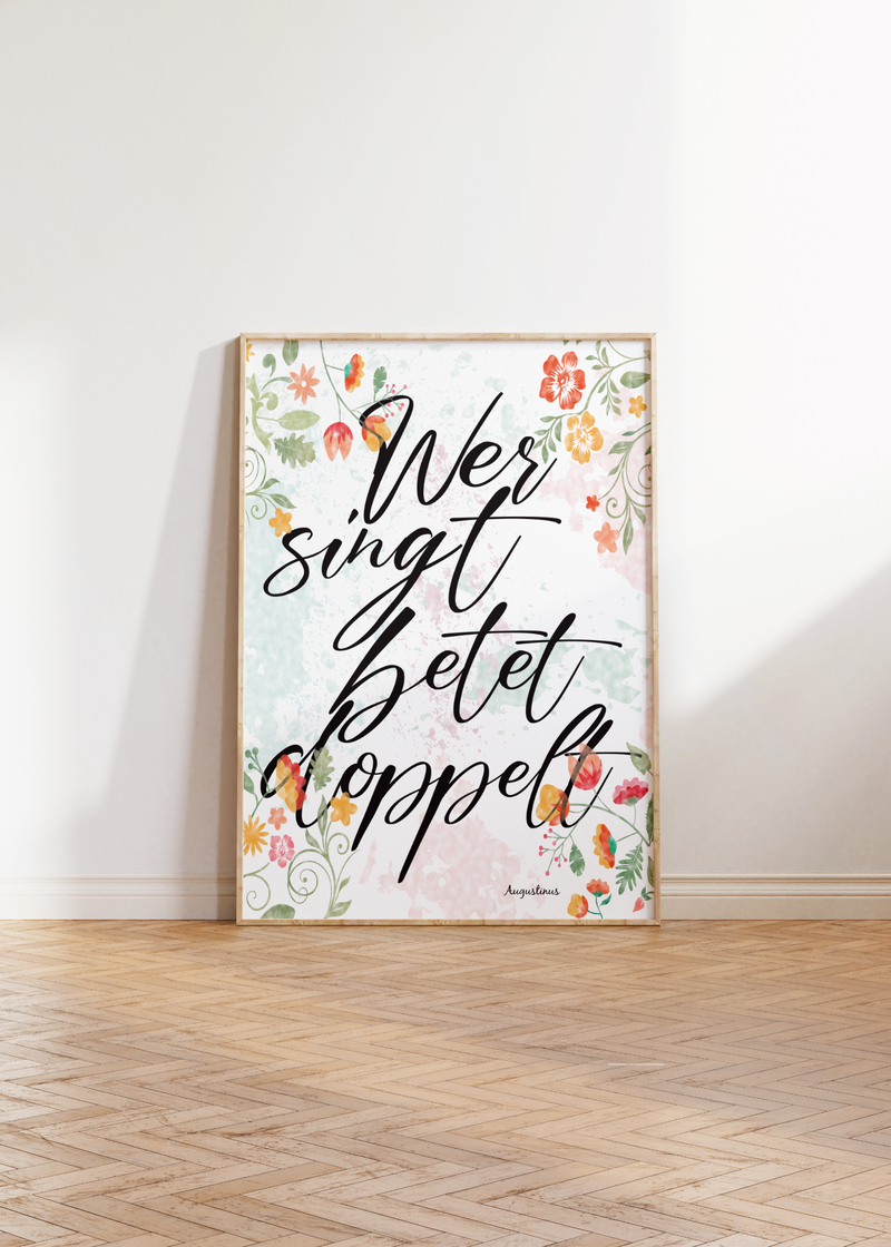 Das christliche Poster zeigt den Spruch des heiligen Augustinus der sagte "Wer singt betet doppelt" bzw. in Englisch " He who sings prays twice". 