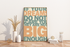 Das Poster zeigt den motivierenden Spruch " If your dreams do not scare you they are not big enough". 