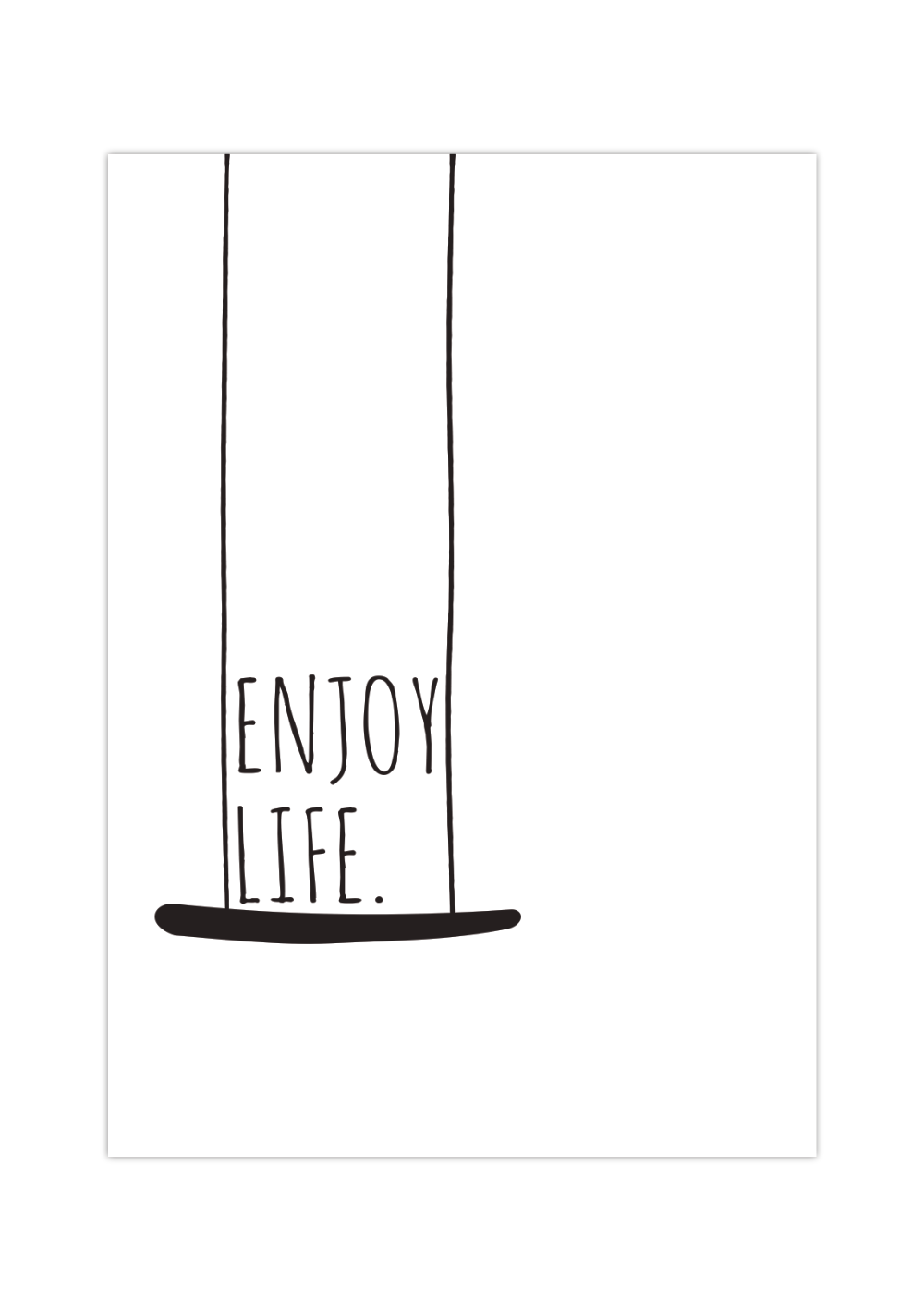 Das minimalistische Poster zeigt dir in schwarz und weiß eine Schaukel und den Spruch Enjoy Life, was so viel bedeutet wie genieße das Leben.