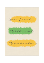 Diese Poster Zeigt dir den Spruch "Sei Frech, Wild und Wunderbar!". 