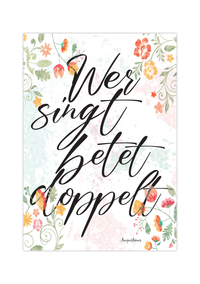 Das christliche Poster zeigt den Spruch des heiligen Augustinus der sagte "Wer singt betet doppelt" bzw. in Englisch " He who sings prays twice". 