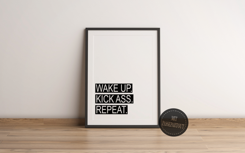 Motivationsposter, Mindset Bild mit dem Spruch WAKE UP. KICK ASS. REPEAT.!! Pack Dinge an, sei positiv.