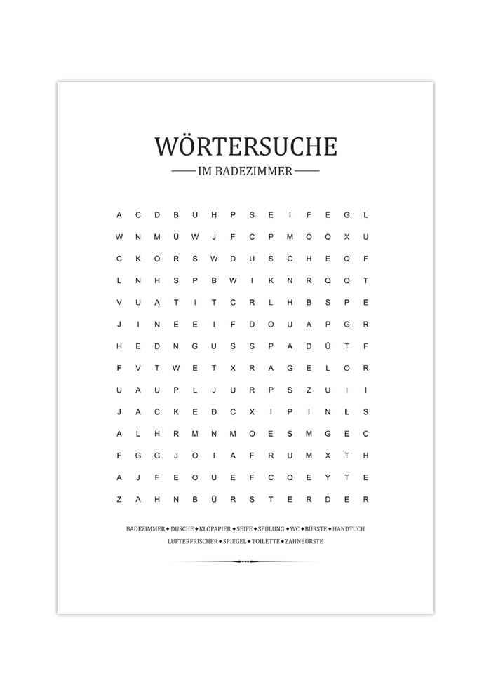 Dieses Poster zeigt dir eine witzige Art, die Zeit auf der Toilette zu verbringen. Mit der Wörtersuche für das Badezimmer vertreibst du dir die Zeit auf deinem WC und schenkst deine Gäste ein Lächeln ins Gesicht.