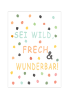 Das Poster zeigt den Spruch "Sei Wild Frech und Wunderbar!" für das Kinderzimmer.